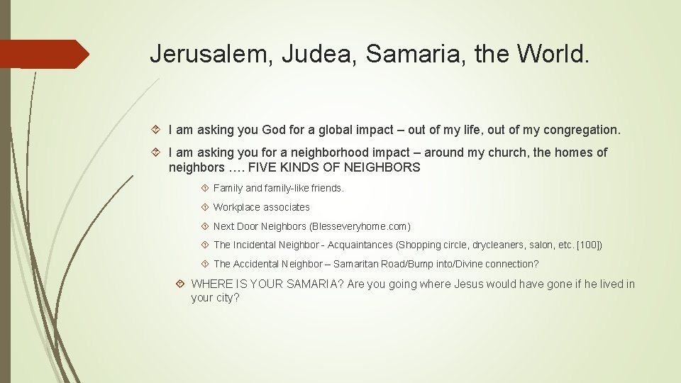Jerusalem, Judea, Samaria, the World. I am asking you God for a global impact