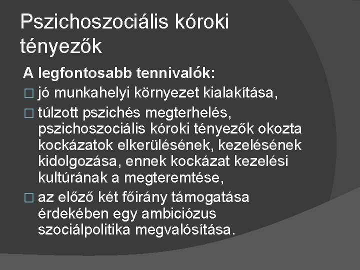 Pszichoszociális kóroki tényezők A legfontosabb tennivalók: � jó munkahelyi környezet kialakítása, � túlzott pszichés