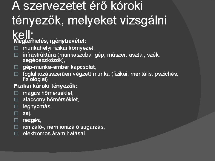 A szervezetet érő kóroki tényezők, melyeket vizsgálni kell: Megterhelés, igénybevétel: munkahelyi fizikai környezet, infrastrúktúra