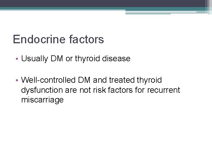 Endocrine factors • Usually DM or thyroid disease • Well-controlled DM and treated thyroid