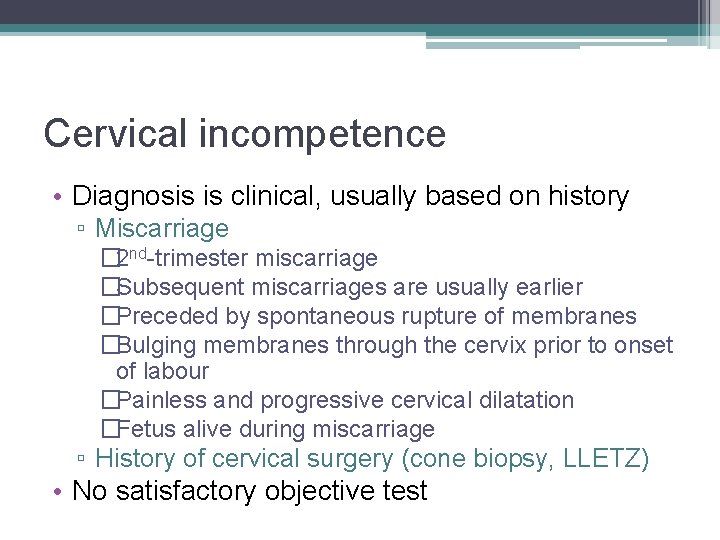 Cervical incompetence • Diagnosis is clinical, usually based on history ▫ Miscarriage � 2