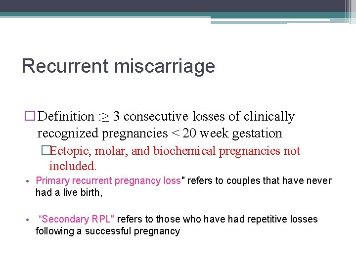 Recurrent miscarriage � Definition : ≥ 3 consecutive losses of clinically recognized pregnancies <