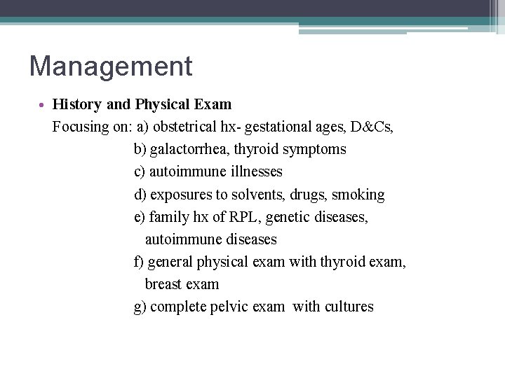 Management • History and Physical Exam Focusing on: a) obstetrical hx- gestational ages, D&Cs,