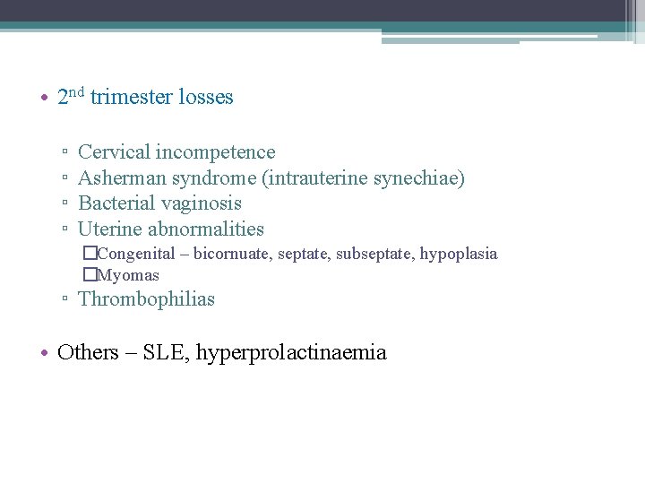  • 2 nd trimester losses ▫ ▫ Cervical incompetence Asherman syndrome (intrauterine synechiae)
