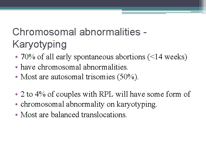 Chromosomal abnormalities Karyotyping • 70% of all early spontaneous abortions (<14 weeks) • have