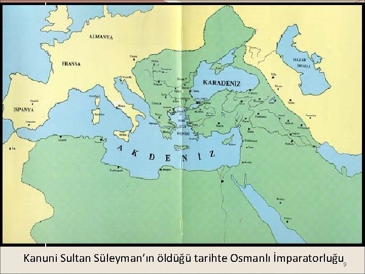 Kanuni Sultan Süleyman’ın öldüğü tarihte Osmanlı İmparatorluğu 9 