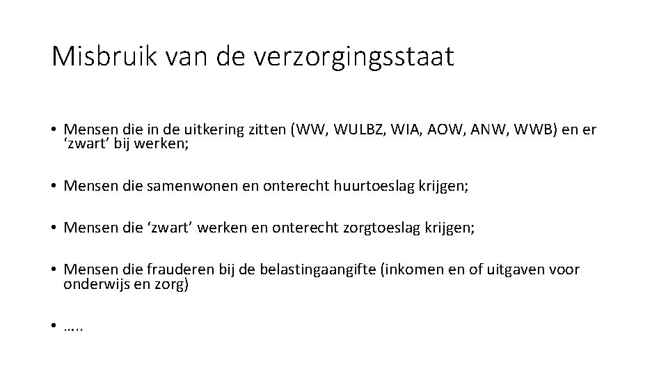 Misbruik van de verzorgingsstaat • Mensen die in de uitkering zitten (WW, WULBZ, WIA,