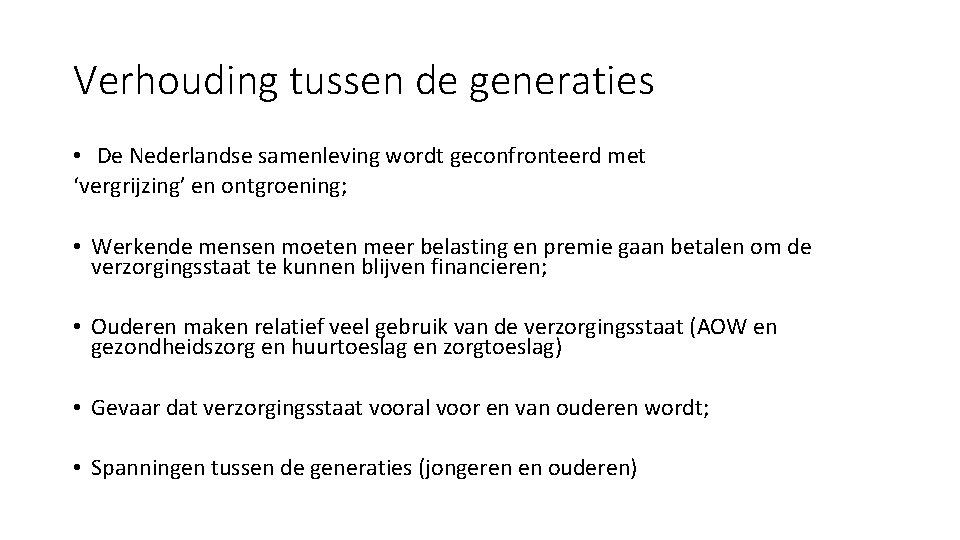 Verhouding tussen de generaties • De Nederlandse samenleving wordt geconfronteerd met ‘vergrijzing’ en ontgroening;