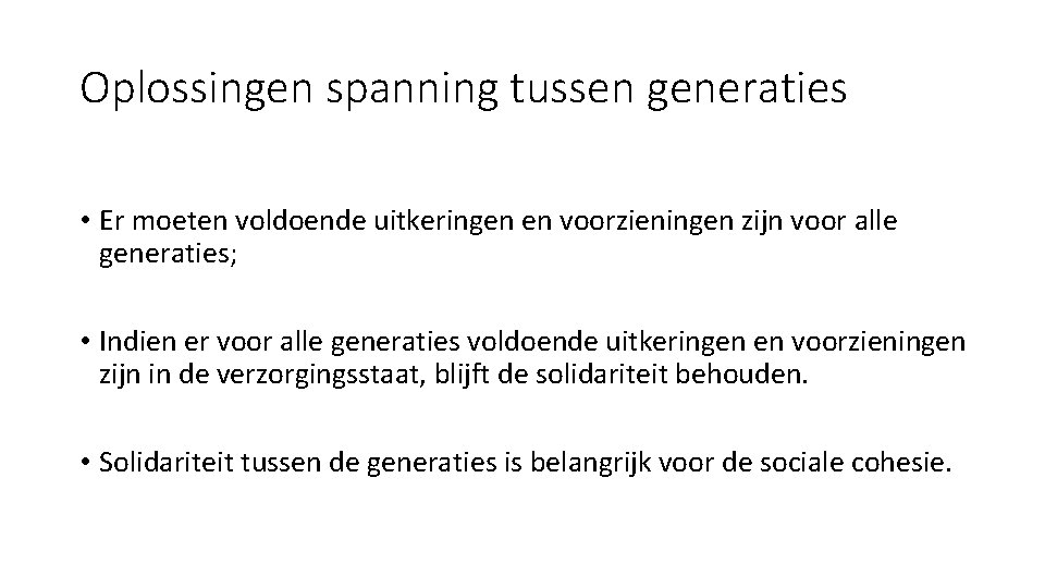 Oplossingen spanning tussen generaties • Er moeten voldoende uitkeringen en voorzieningen zijn voor alle