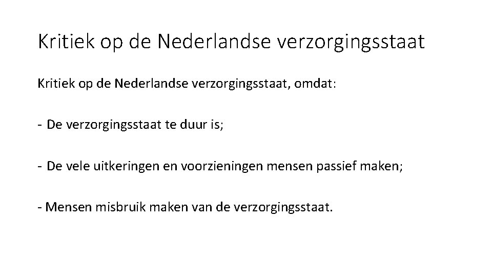 Kritiek op de Nederlandse verzorgingsstaat, omdat: - De verzorgingsstaat te duur is; - De