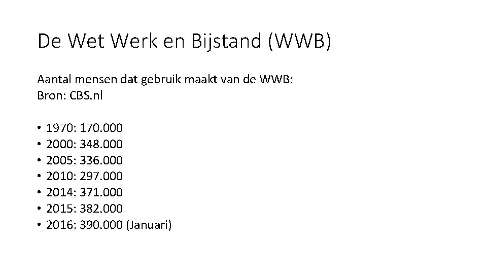 De Wet Werk en Bijstand (WWB) Aantal mensen dat gebruik maakt van de WWB: