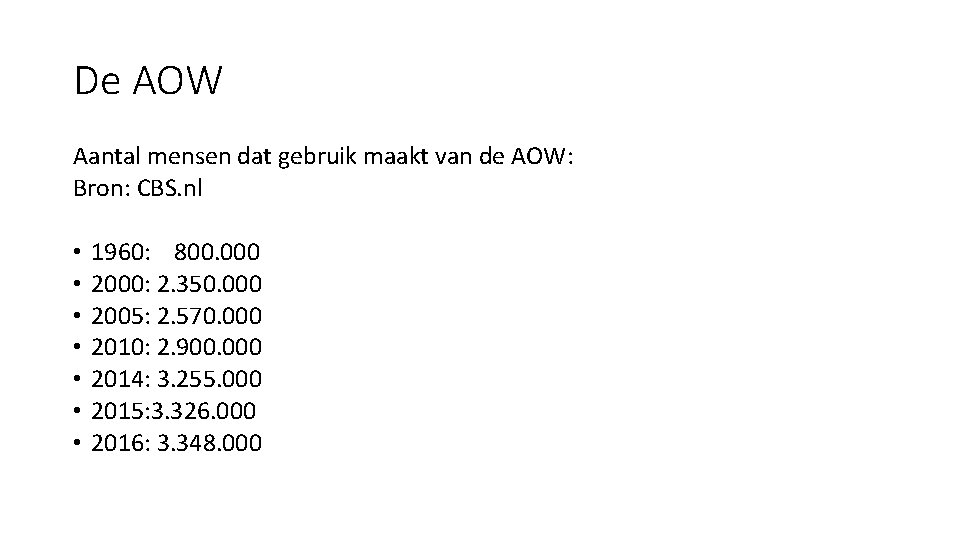 De AOW Aantal mensen dat gebruik maakt van de AOW: Bron: CBS. nl •