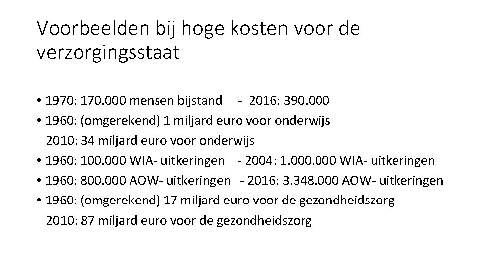 Voorbeelden bij hoge kosten voor de verzorgingsstaat • 1970: 170. 000 mensen bijstand -