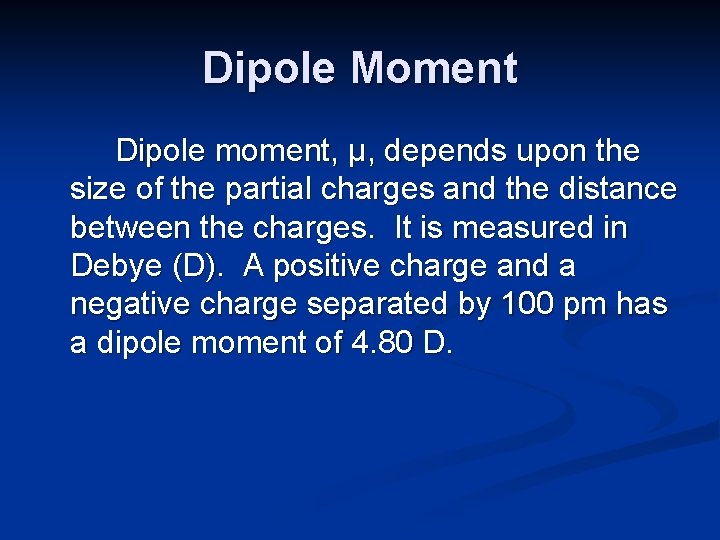 Dipole Moment Dipole moment, μ, depends upon the size of the partial charges and