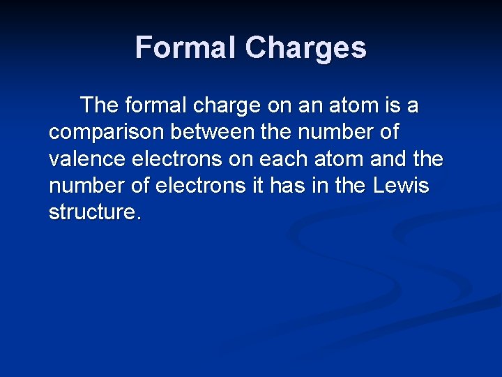 Formal Charges The formal charge on an atom is a comparison between the number