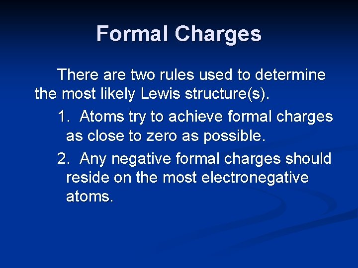 Formal Charges There are two rules used to determine the most likely Lewis structure(s).