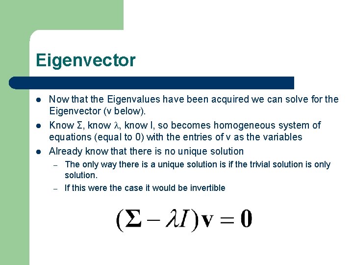 Eigenvector l l l Now that the Eigenvalues have been acquired we can solve