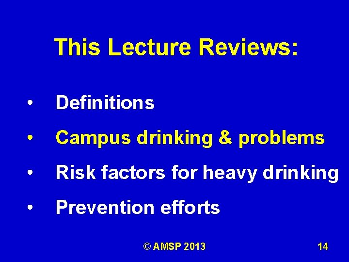 This Lecture Reviews: • Definitions • Campus drinking & problems • Risk factors for