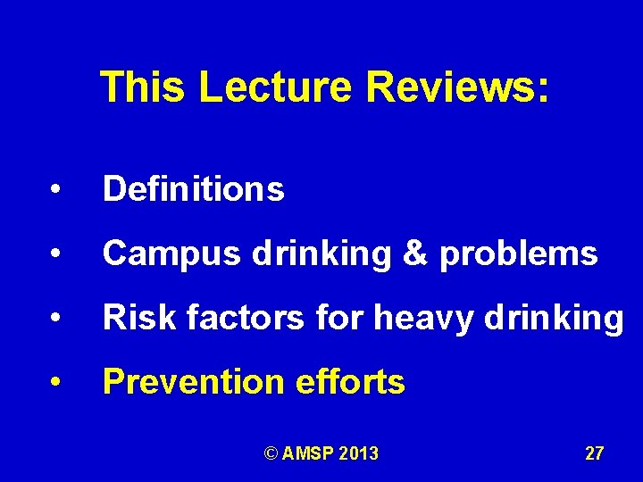 This Lecture Reviews: • Definitions • Campus drinking & problems • Risk factors for