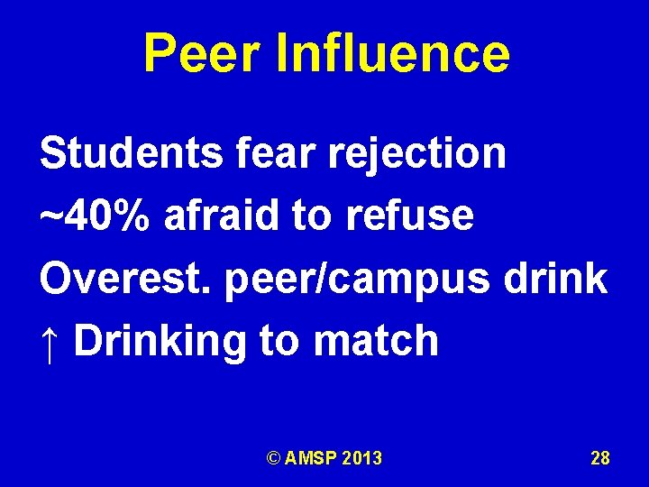 Peer Influence Students fear rejection ~40% afraid to refuse Overest. peer/campus drink ↑ Drinking