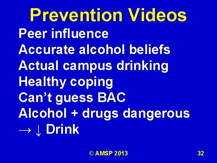 Prevention Videos Peer influence Accurate alcohol beliefs Actual campus drinking Healthy coping Can’t guess