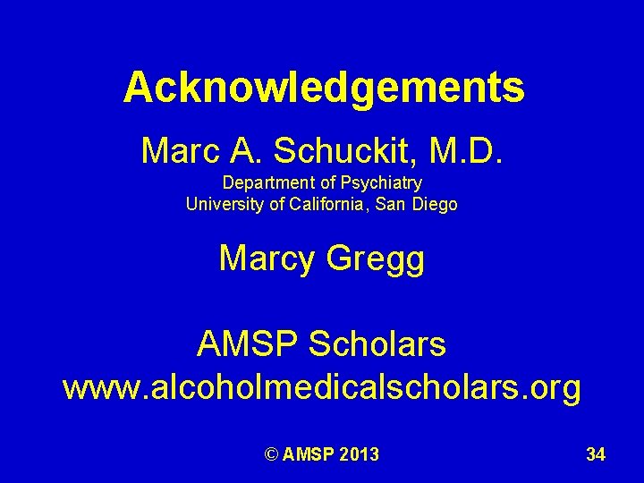 Acknowledgements Marc A. Schuckit, M. D. Department of Psychiatry University of California, San Diego