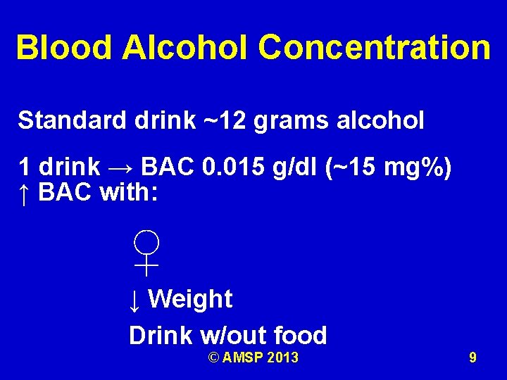 Blood Alcohol Concentration Standard drink ~12 grams alcohol 1 drink → BAC 0. 015