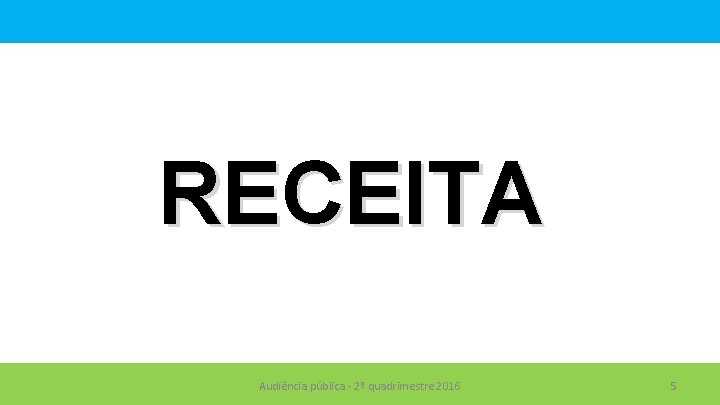 RECEITA Audiência pública - 2º quadrimestre 2016 5 