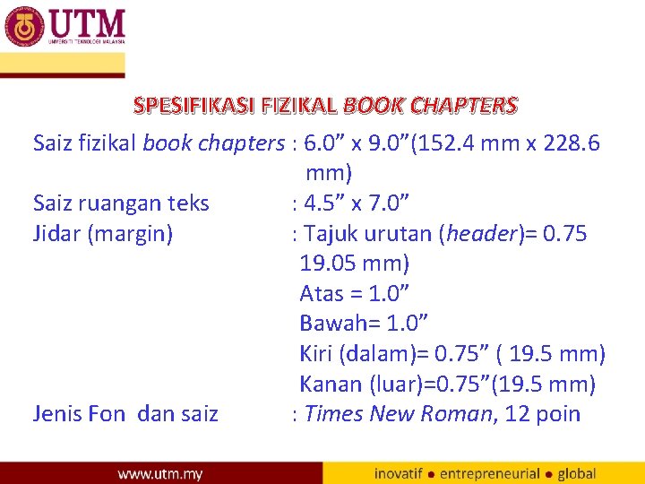 SPESIFIKASI FIZIKAL BOOK CHAPTERS Saiz fizikal book chapters : 6. 0” x 9. 0”(152.