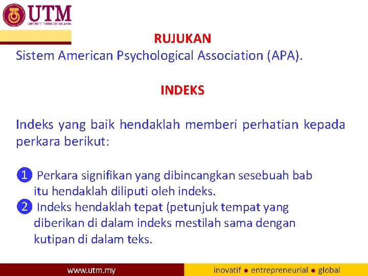 RUJUKAN Sistem American Psychological Association (APA). INDEKS Indeks yang baik hendaklah memberi perhatian kepada