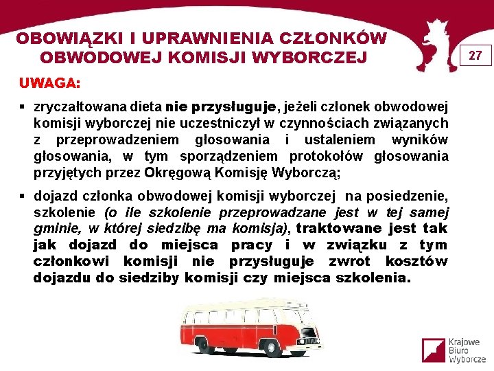 OBOWIĄZKI I UPRAWNIENIA CZŁONKÓW OBWODOWEJ KOMISJI WYBORCZEJ UWAGA: § zryczałtowana dieta nie przysługuje, jeżeli