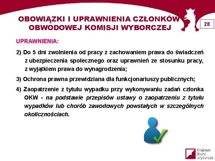 OBOWIĄZKI I UPRAWNIENIA CZŁONKÓW OBWODOWEJ KOMISJI WYBORCZEJ UPRAWNIENIA: 2) Do 5 dni zwolnienia od