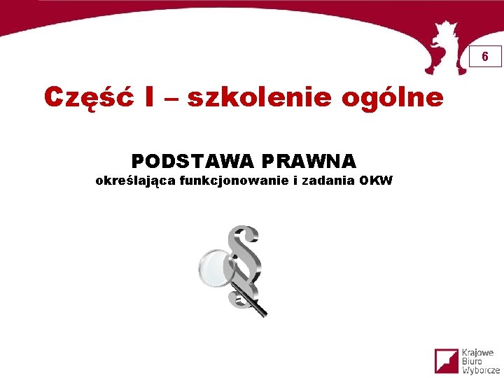 6 Część I – szkolenie ogólne PODSTAWA PRAWNA określająca funkcjonowanie i zadania OKW 