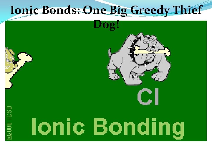 Ionic Bonds: One Big Greedy Thief Dog! 