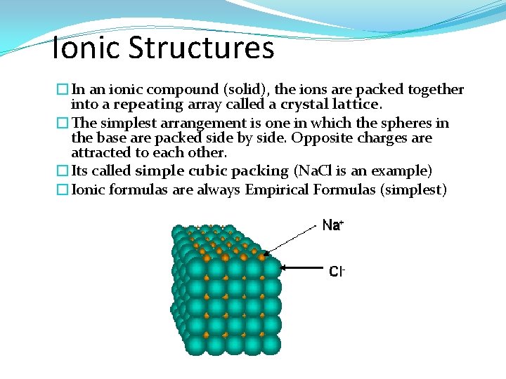 Ionic Structures �In an ionic compound (solid), the ions are packed together into a