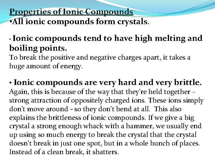 Properties of Ionic Compounds • All ionic compounds form crystals. • Ionic compounds tend