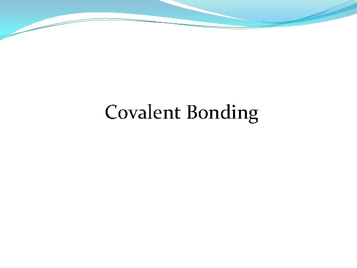 Covalent Bonding 