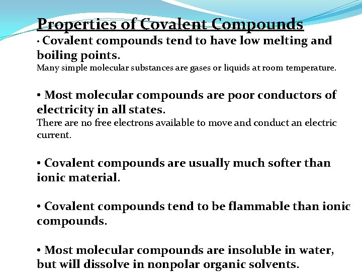 Properties of Covalent Compounds • Covalent compounds tend to have low melting and boiling