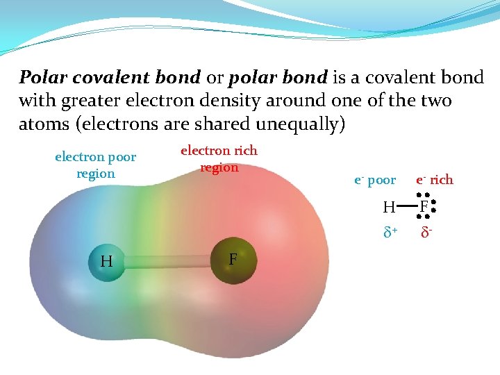Polar covalent bond or polar bond is a covalent bond with greater electron density