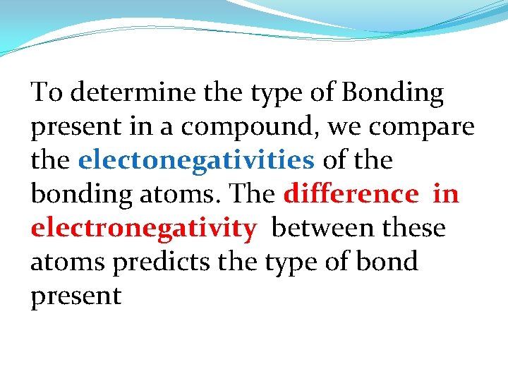 To determine the type of Bonding present in a compound, we compare the electonegativities