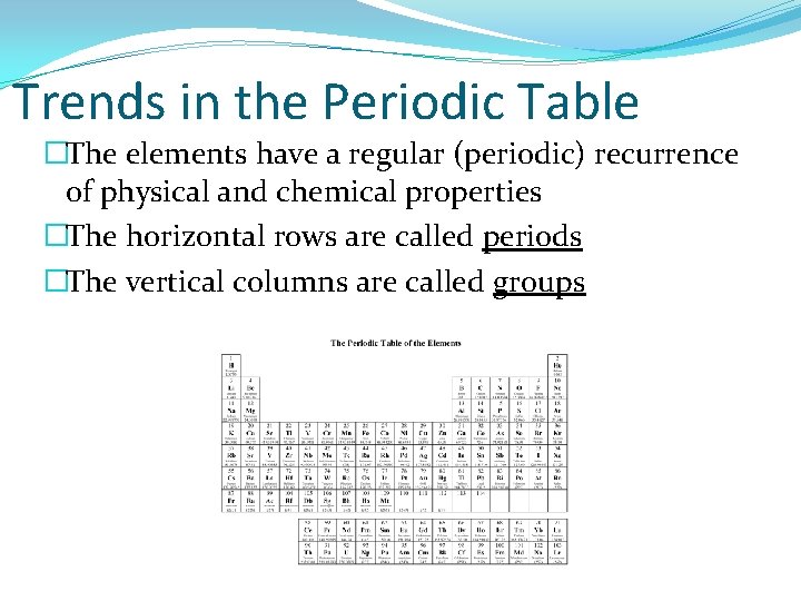 Trends in the Periodic Table �The elements have a regular (periodic) recurrence of physical