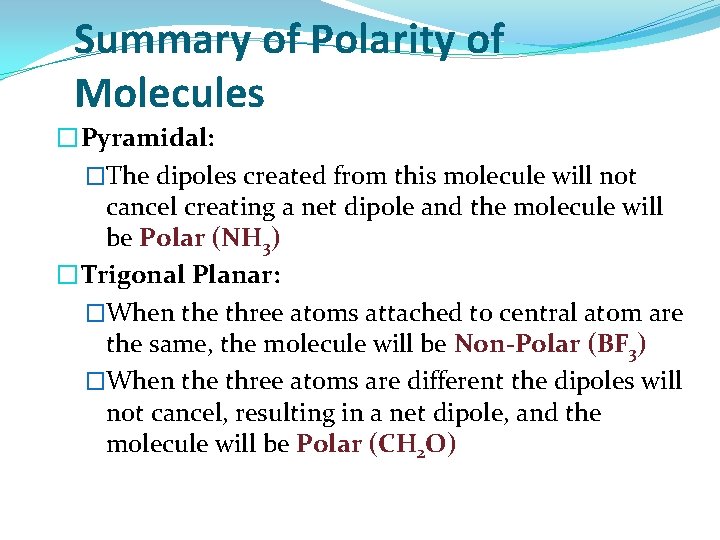 Summary of Polarity of Molecules �Pyramidal: �The dipoles created from this molecule will not