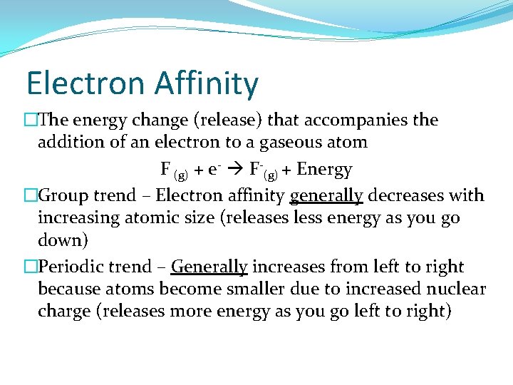 Electron Affinity �The energy change (release) that accompanies the addition of an electron to