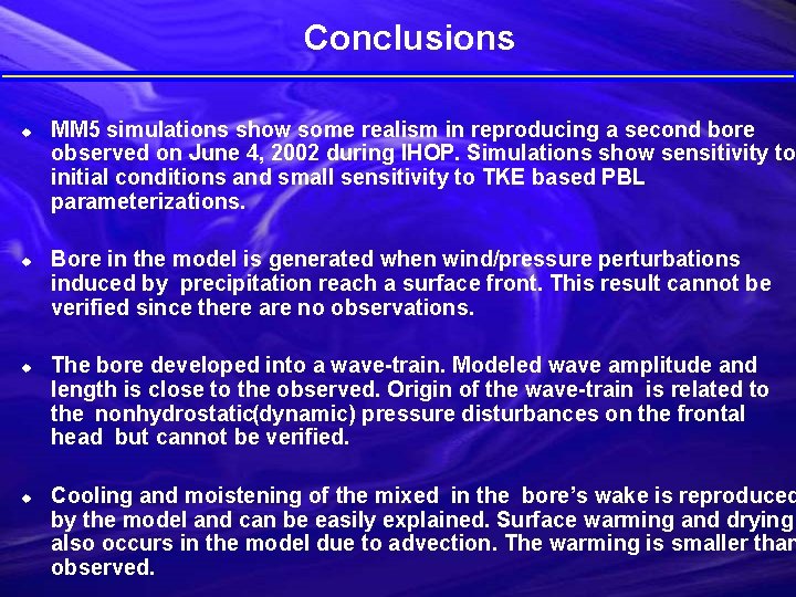 Conclusions u u MM 5 simulations show some realism in reproducing a second bore