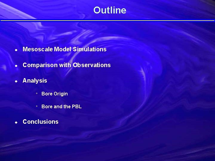 Outline u Mesoscale Model Simulations u Comparison with Observations u Analysis u ° Bore