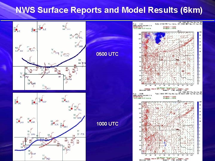 NWS Surface Reports and Model Results (6 km) 0500 UTC 1000 UTC 