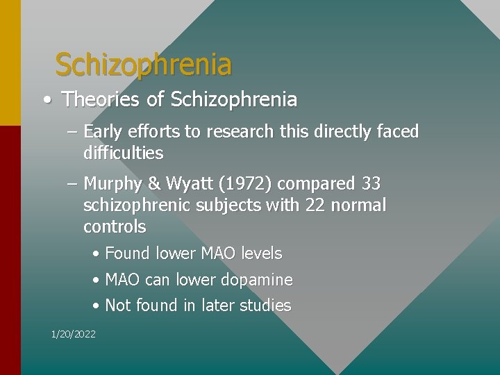 Schizophrenia • Theories of Schizophrenia – Early efforts to research this directly faced difficulties