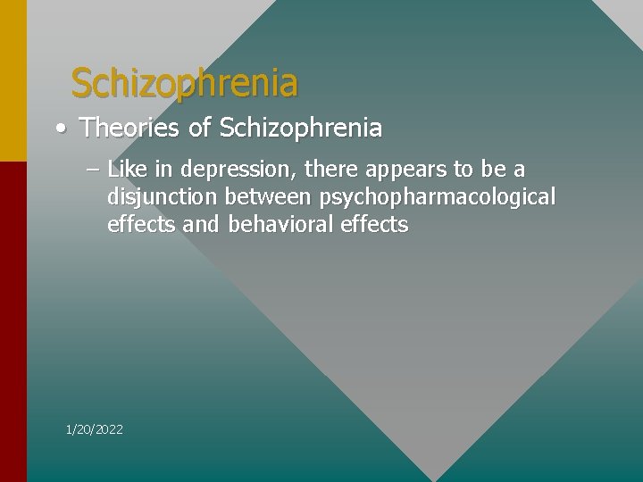 Schizophrenia • Theories of Schizophrenia – Like in depression, there appears to be a