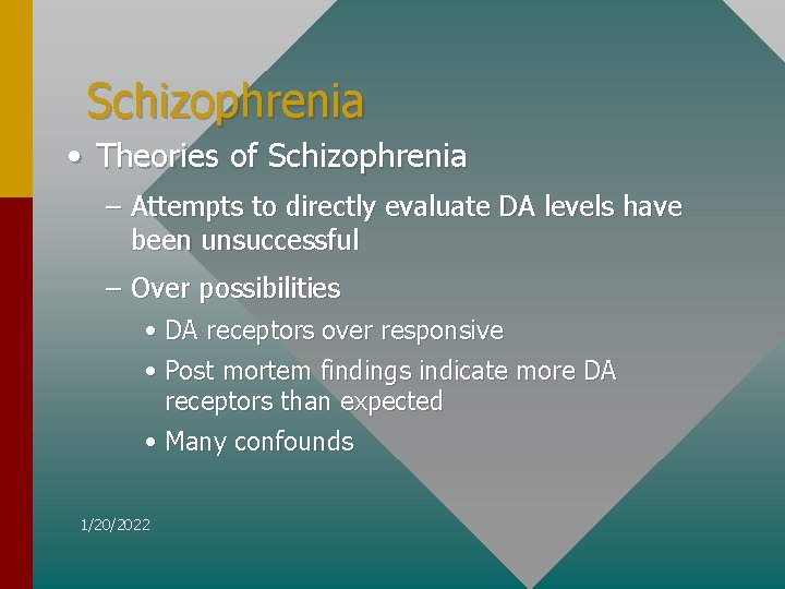 Schizophrenia • Theories of Schizophrenia – Attempts to directly evaluate DA levels have been