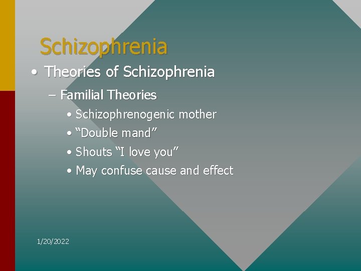 Schizophrenia • Theories of Schizophrenia – Familial Theories • Schizophrenogenic mother • “Double mand”